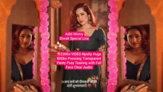 Aditi Mistry Diwali Special 23Min Live – Clear Nipslip Huge Boobs Pressing – Panty Pssy Teasing